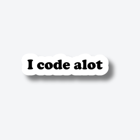 I code alot