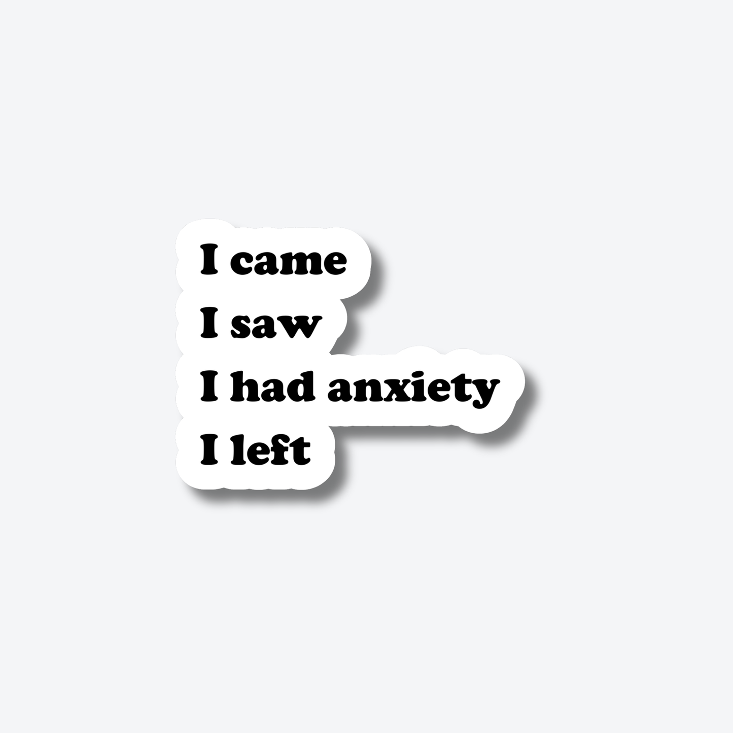 I Came. I Saw. I Had Anxiety. I Left.