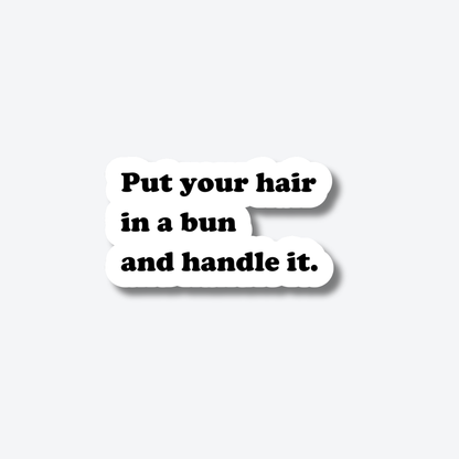 Put Your Hair in a Bun and Handle It