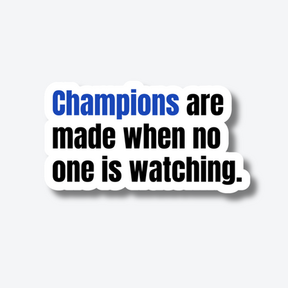 Champions are made when no one is watching.