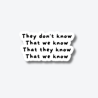 They Don't Know that We Know