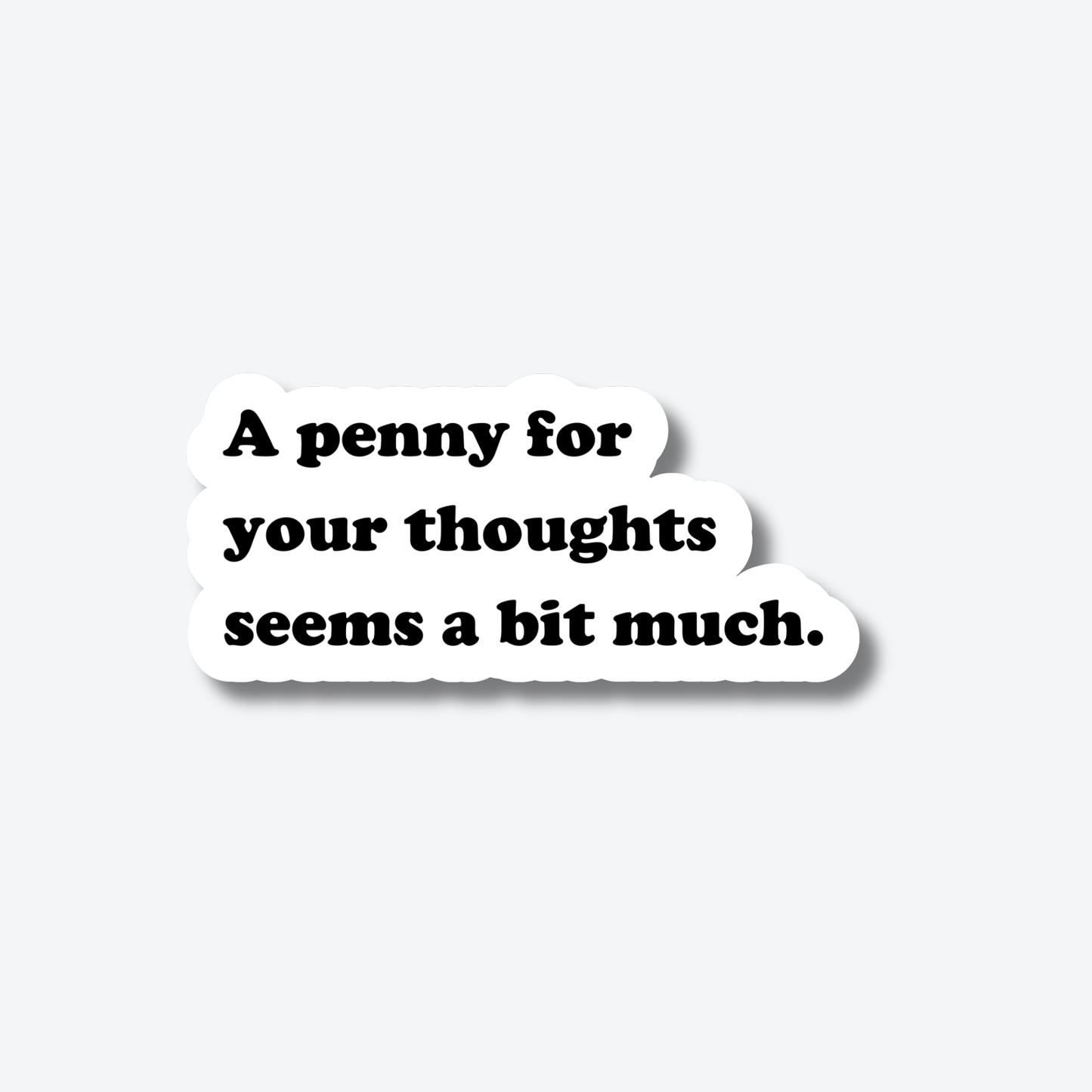 A Penny for Your Thoughts Seems a Bit Much