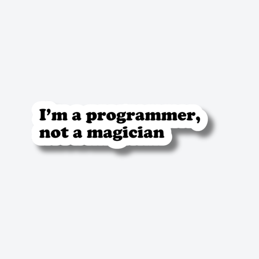 I'm a programmer, not a magician.