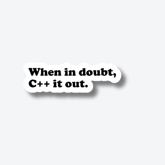 When in doubt, C++ it out.