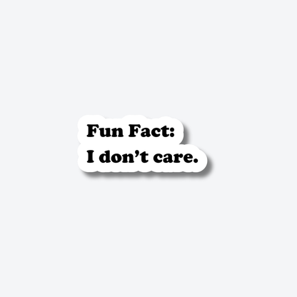 Fun Fact: I don't care