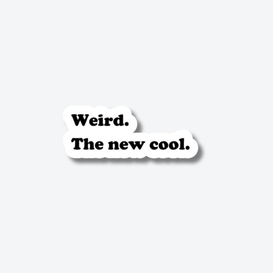 Weird. The new cool.