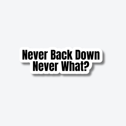 Never Back Down Never What?