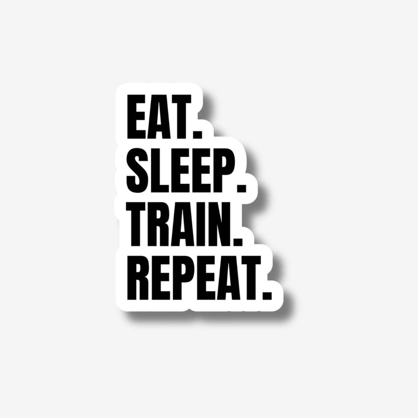 Eat. Sleep. Train. Repeat.